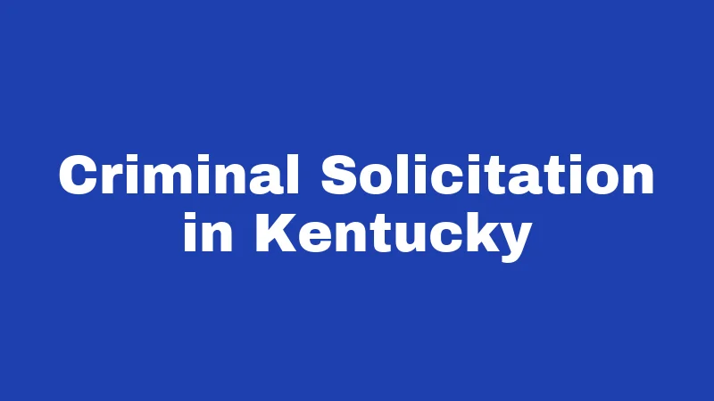 Solicitation Laws in Kentucky (2026): Rules Every Resident Should Know 1 Criminal Solicitation in Kentucky