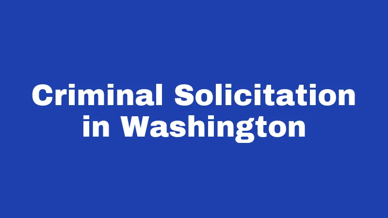 Solicitation Laws in Washington (2026): Know Before You Cross the Line 1 Criminal Solicitation in Washington