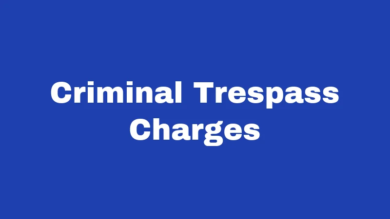 Criminal Trespass Charges