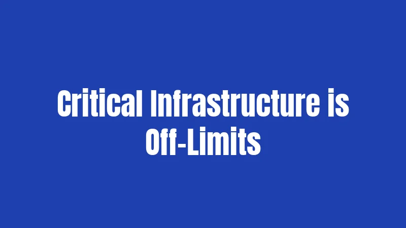 Critical Infrastructure is Off-Limits