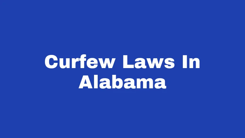 Curfew Laws in Alabama (2026): Rules Every Family Should Know 389 Curfew Laws In Alabama