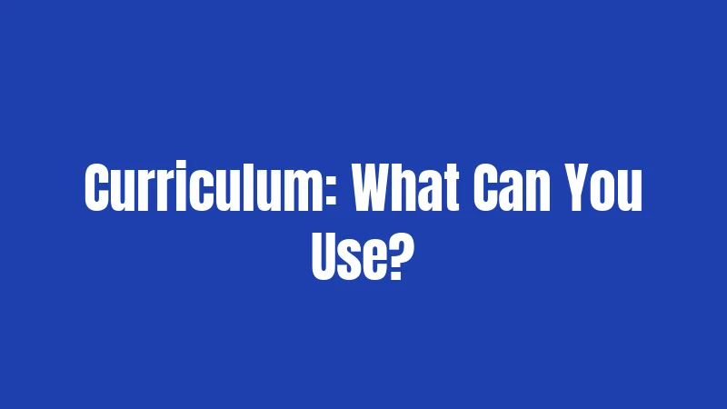 Curriculum: What Can You Use?