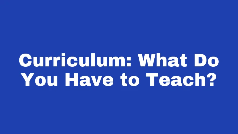 Curriculum: What Do You Have to Teach?