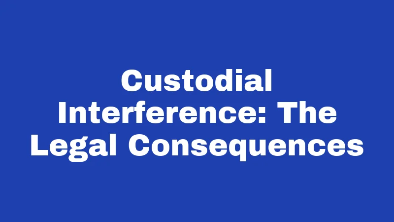 Custodial Interference: The Legal Consequences
