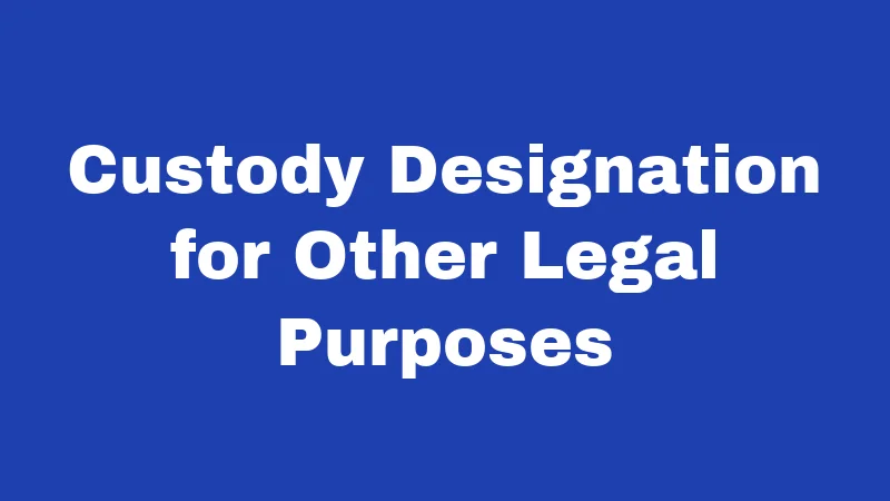 Child Custody Laws in West Virginia (2026): The 50/50 Rule Explained 6 Custody Designation for Other Legal Purposes