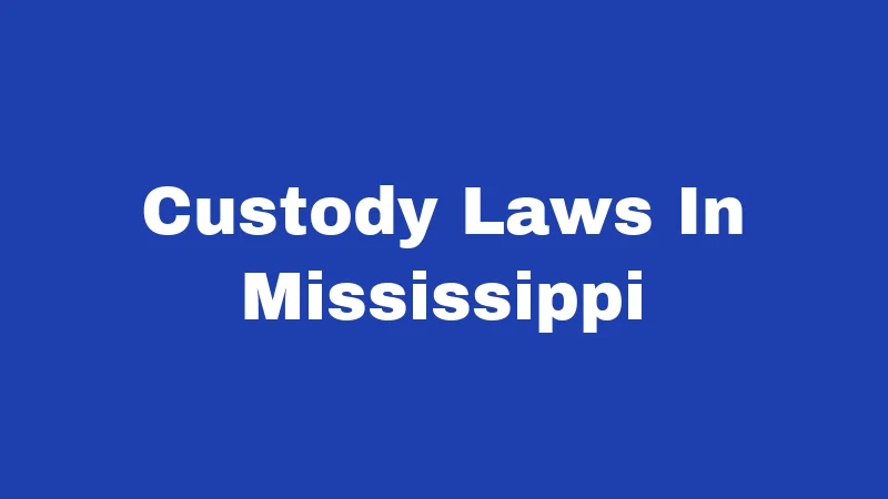 Custody Laws in Mississippi (2026): A Major Change Is Here 88 Custody Laws In Mississippi