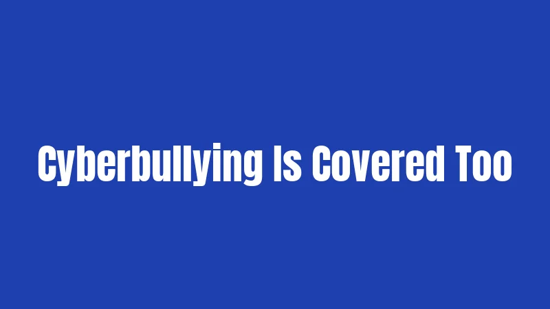 Cyberbullying Is Covered Too