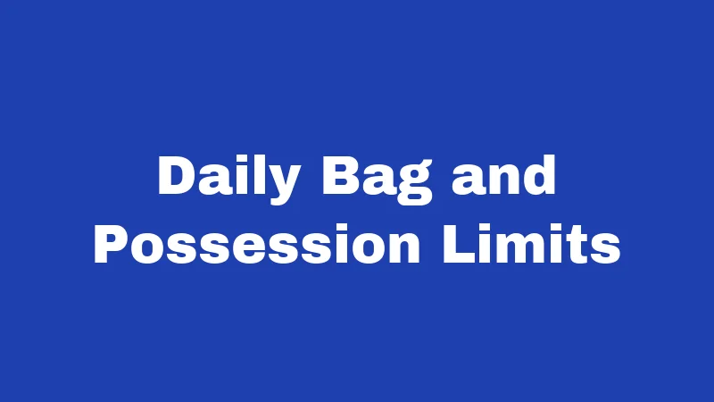 Daily Bag and Possession Limits