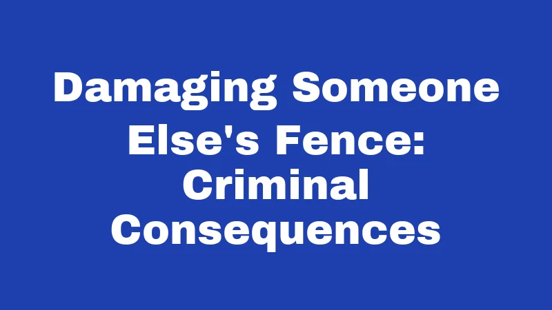 Fence Laws in Oklahoma (2026): Rules Every Property Owner Must Know 4 Damaging Someone Else's Fence: Criminal Consequences
