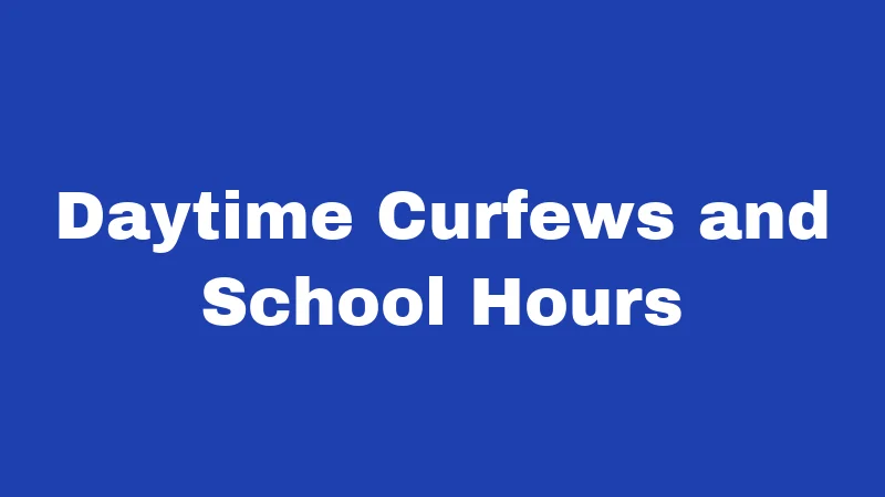 Daytime Curfews and School Hours