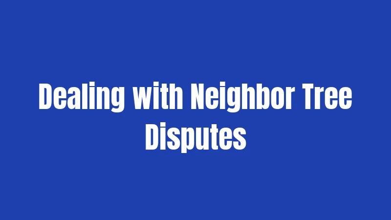 Tree Laws in Colorado (2026): Your Complete Guide 3 Dealing with Neighbor Tree Disputes