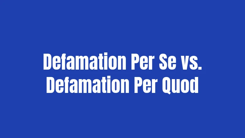 Defamation Per Se vs. Defamation Per Quod