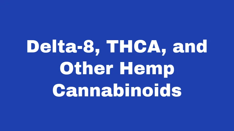 Delta-8, THCA, and Other Hemp Cannabinoids