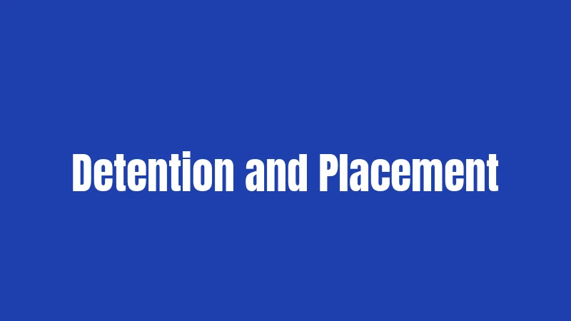 Detention and Placement