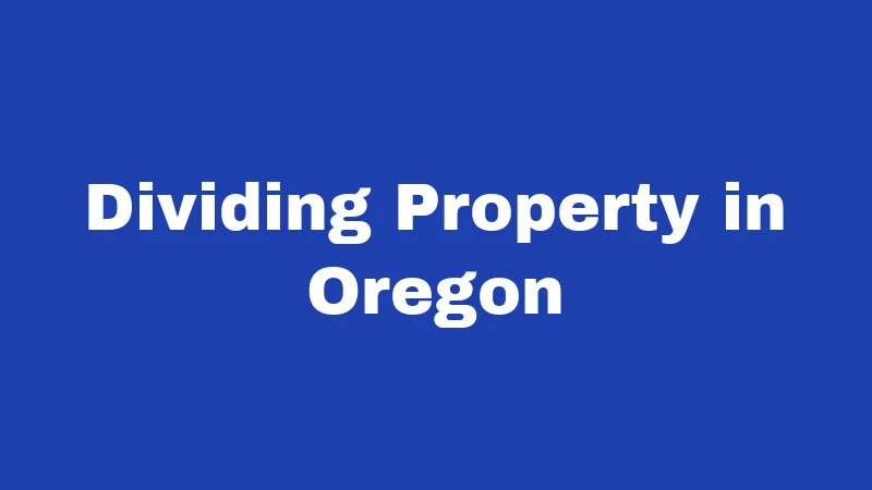 Divorce Laws in Oregon (2026): Your No-Fluff Survival Guide 3 Dividing Property in Oregon