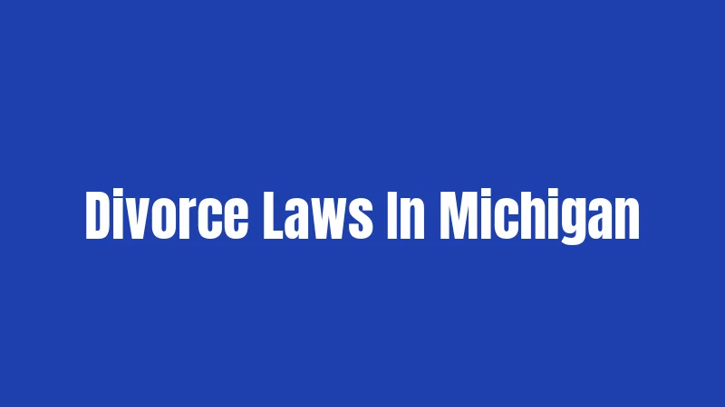 Divorce Laws in Michigan (2026): Your Complete Breakdown
