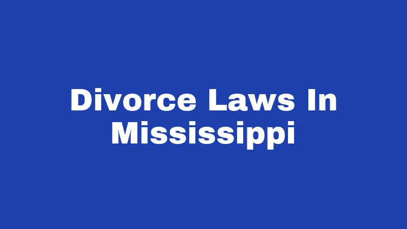 Divorce Laws in Mississippi (2026): Your Real-World Survival Guide 8 Divorce Laws In Mississippi