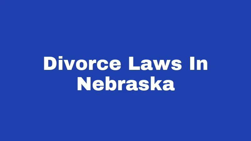 Divorce Laws in Nebraska (2026): The Cornhusker State's Rules Explained 48 Divorce Laws In Nebraska