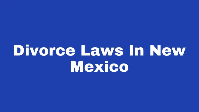 Divorce Laws in New Mexico (2026): Your Plain-English Survival Guide 20 Divorce Laws In New Mexico