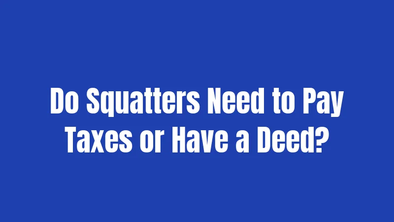 Squatter Laws in Maryland (2026): Your Property Rights, Explained 3 Do Squatters Need to Pay Taxes or Have a Deed?