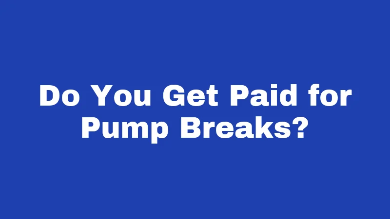 Do You Get Paid for Pump Breaks?