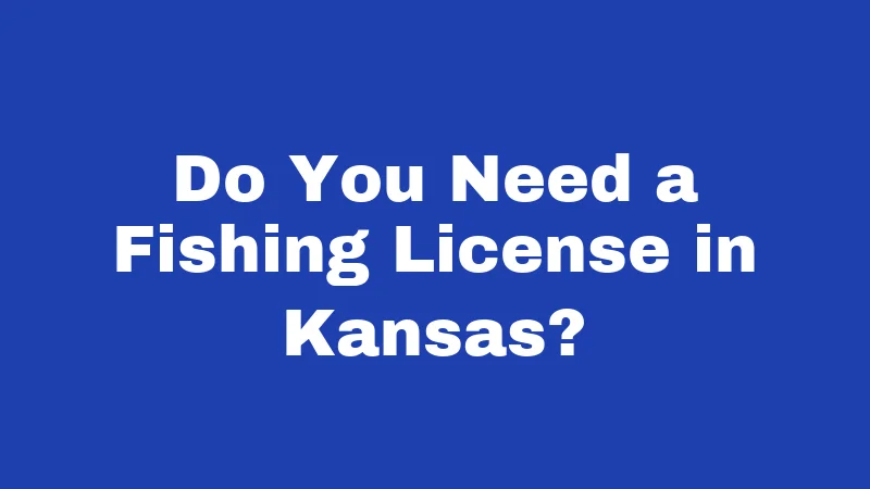 Fishing Laws in Kansas (2026): Rules Every Angler Must Know 1 Do You Need a Fishing License in Kansas?