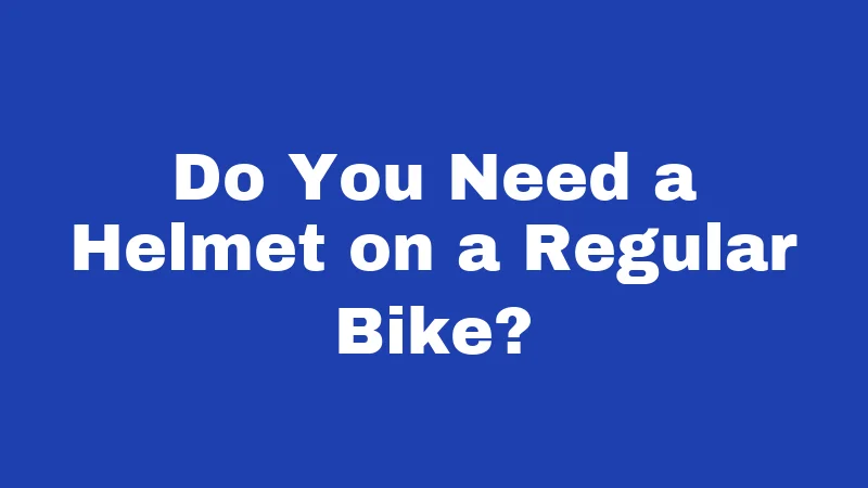 Do You Need a Helmet on a Regular Bike?