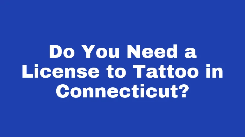 Tattoo Laws in Connecticut (2026): Rules Every Artist and Client Should Know 1 Do You Need a License to Tattoo in Connecticut?