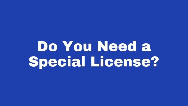 Do You Need a Special License?