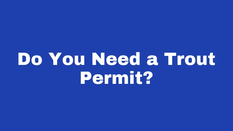 Fishing Laws in Kentucky (2026): Rules Every Angler Must Know 2 Do You Need a Trout Permit?