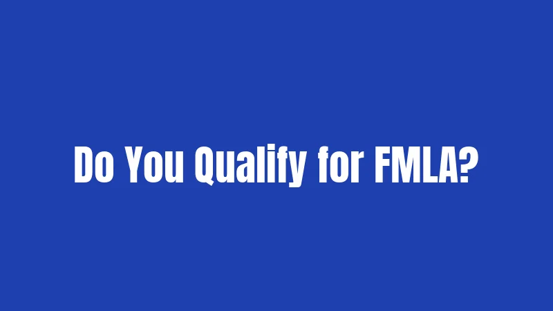 Do You Qualify for FMLA?