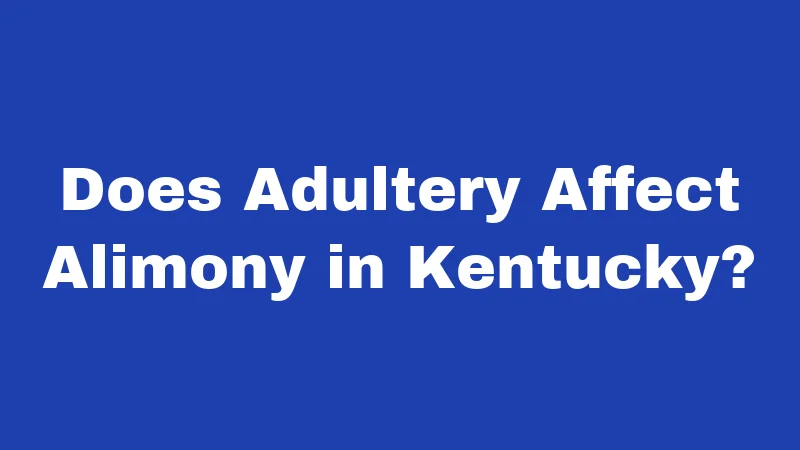 Does Adultery Affect Alimony in Kentucky?