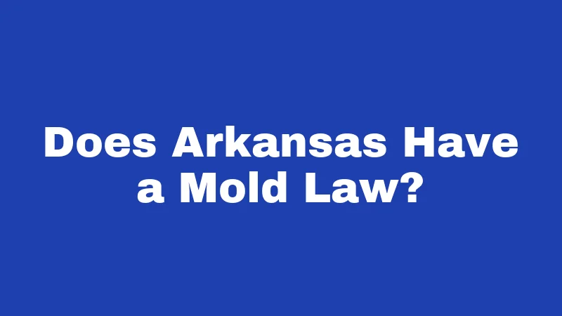 Mold Laws in Arkansas (2026): Tenant Rights, Landlord Rules, and What the State Won't Tell You 1 Does Arkansas Have a Mold Law?