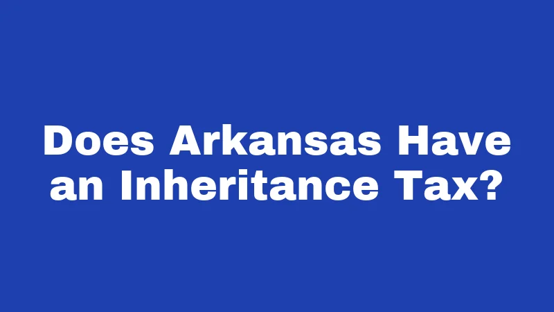 Does Arkansas Have an Inheritance Tax?