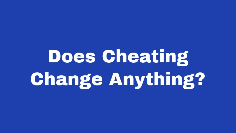 Does Cheating Change Anything?