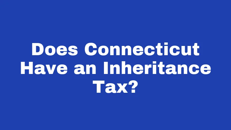 Does Connecticut Have an Inheritance Tax?