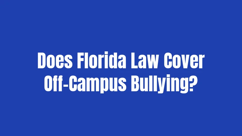 Does Florida Law Cover Off-Campus Bullying?