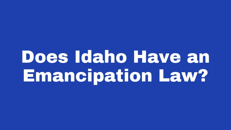 Emancipation Laws in Idaho (2026): The Surprising Truth Nobody Tells You 1 Does Idaho Have an Emancipation Law?