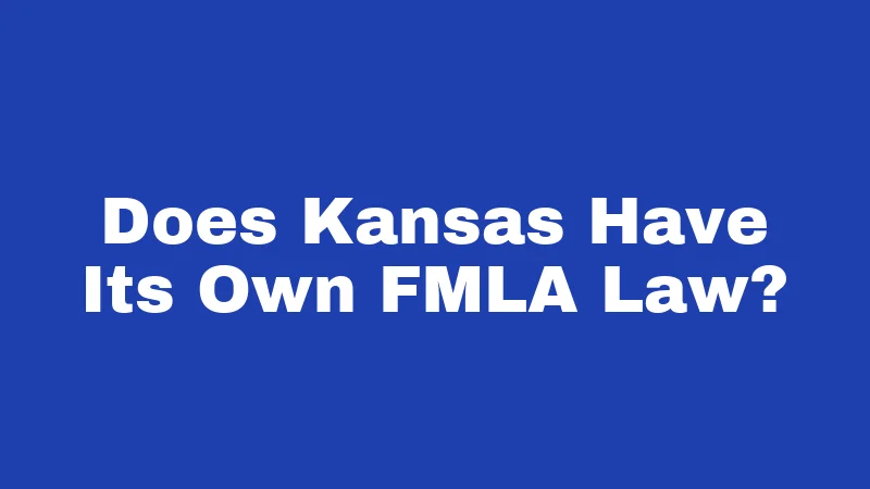 FMLA Laws in Kansas (2026): Your Job Is Protected 1 Does Kansas Have Its Own FMLA Law?