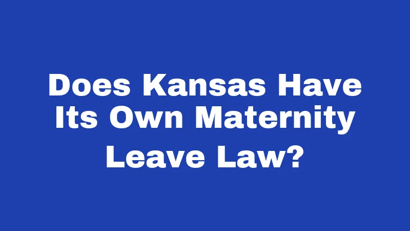 Does Kansas Have Its Own Maternity Leave Law?