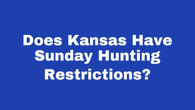 Does Kansas Have Sunday Hunting Restrictions?