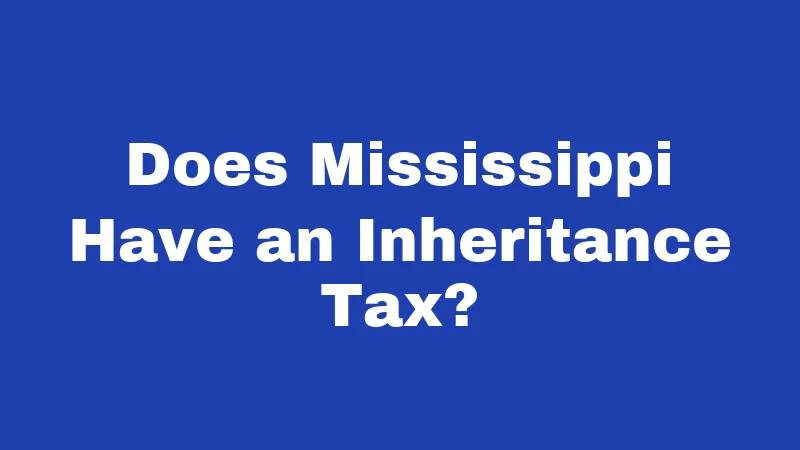 Inheritance Laws in Mississippi (2026): Your Family's Money, Protected 1 Does Mississippi Have an Inheritance Tax?
