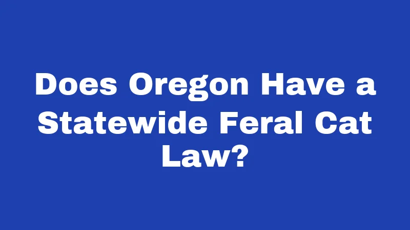 Does Oregon Have a Statewide Feral Cat Law?