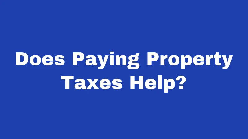 Does Paying Property Taxes Help?