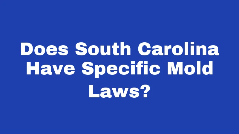Does South Carolina Have Specific Mold Laws?