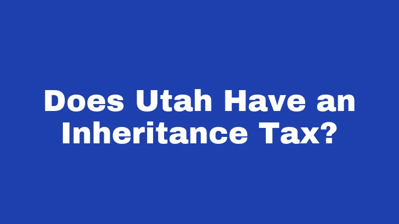 Does Utah Have an Inheritance Tax?