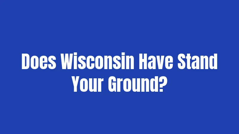 Self-Defense Laws in Wisconsin (2026): Rights and Limits 3 Does Wisconsin Have Stand Your Ground?