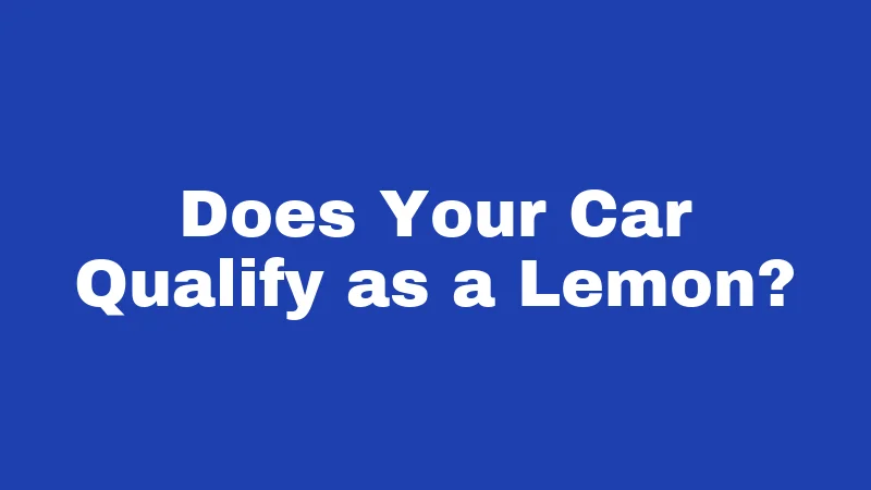 Lemon Laws in Connecticut (2026): Your Refund Rights Explained 1 Does Your Car Qualify as a Lemon?
