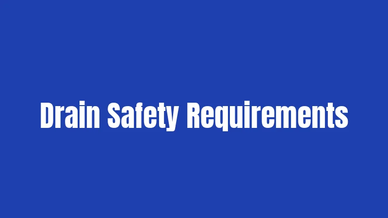 Drain Safety Requirements