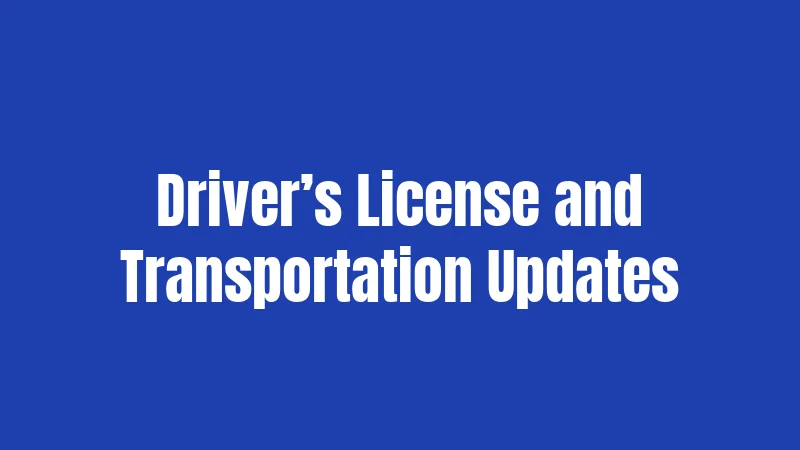 Driver’s License and Transportation Updates